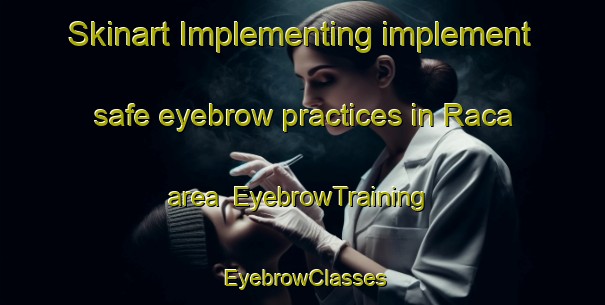 Skinart Implementing implement safe eyebrow practices in Raca area | EyebrowTraining | EyebrowClasses | SkinartTraining-Brazil
