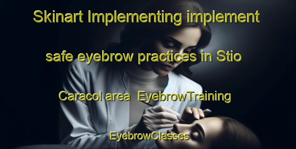 Skinart Implementing implement safe eyebrow practices in Stio Caracol area | EyebrowTraining | EyebrowClasses | SkinartTraining-Brazil