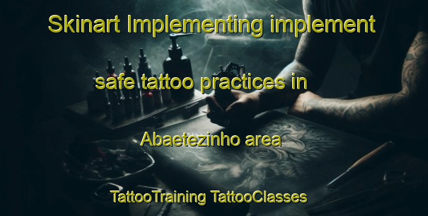 Skinart Implementing implement safe tattoo practices in Abaetezinho area | #TattooTraining #TattooClasses #SkinartTraining-Brazil