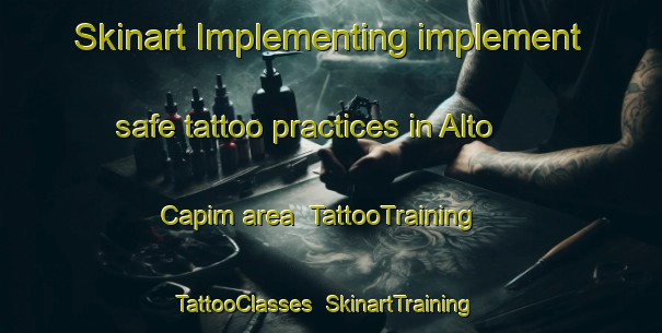 Skinart Implementing implement safe tattoo practices in Alto Capim area | TattooTraining | TattooClasses | SkinartTraining-Brazil