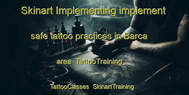 Skinart Implementing implement safe tattoo practices in Barca area | TattooTraining | TattooClasses | SkinartTraining-Brazil