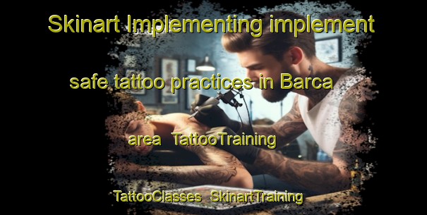 Skinart Implementing implement safe tattoo practices in Barca area | TattooTraining | TattooClasses | SkinartTraining-Brazil