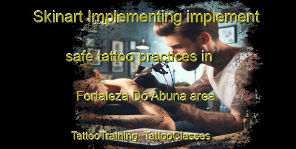 Skinart Implementing implement safe tattoo practices in Fortaleza Do Abuna area | TattooTraining | TattooClasses | SkinartTraining-Brazil