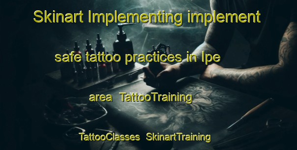 Skinart Implementing implement safe tattoo practices in Ipe area | TattooTraining | TattooClasses | SkinartTraining-Brazil