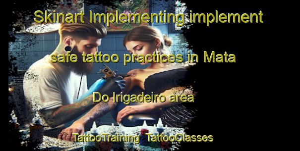 Skinart Implementing implement safe tattoo practices in Mata Do Irigadeiro area | TattooTraining | TattooClasses | SkinartTraining-Brazil