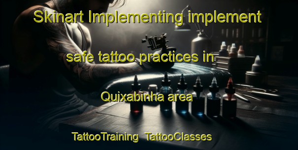Skinart Implementing implement safe tattoo practices in Quixabinha area | TattooTraining | TattooClasses | SkinartTraining-Brazil