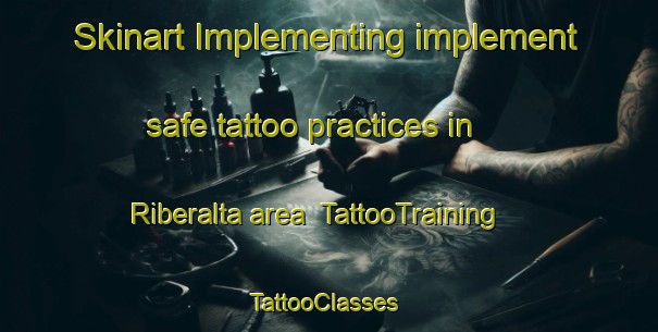 Skinart Implementing implement safe tattoo practices in Riberalta area | TattooTraining | TattooClasses | SkinartTraining-Brazil