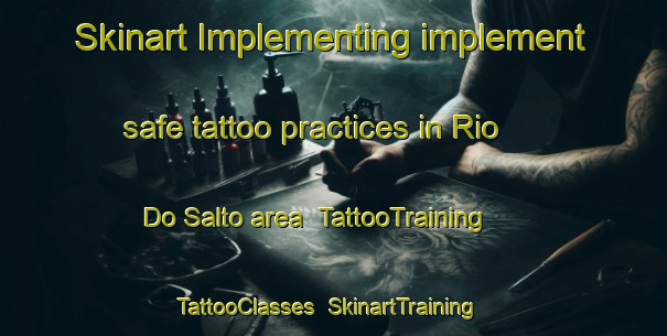 Skinart Implementing implement safe tattoo practices in Rio Do Salto area | TattooTraining | TattooClasses | SkinartTraining-Brazil