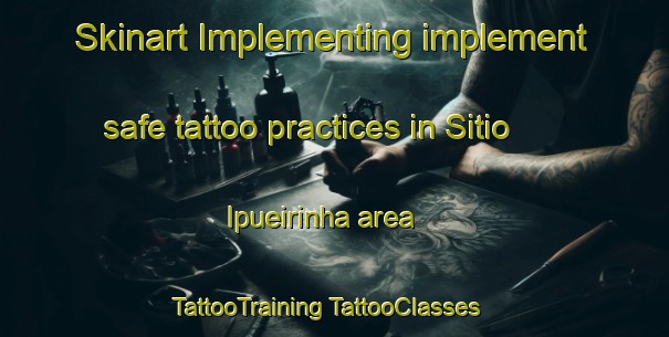 Skinart Implementing implement safe tattoo practices in Sitio Ipueirinha area | #TattooTraining #TattooClasses #SkinartTraining-Brazil