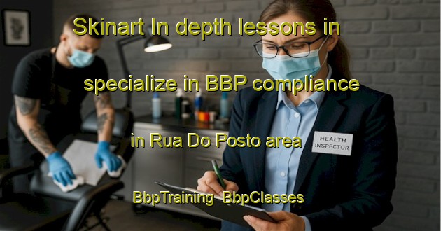 Skinart In-depth lessons in specialize in BBP compliance in Rua Do Posto area | BbpTraining | BbpClasses | SkinartTraining-Brazil