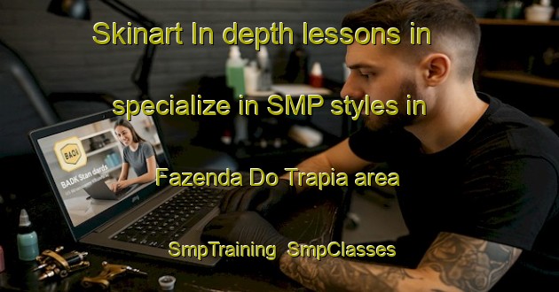 Skinart In-depth lessons in specialize in SMP styles in Fazenda Do Trapia area | SmpTraining | SmpClasses | SkinartTraining-Brazil