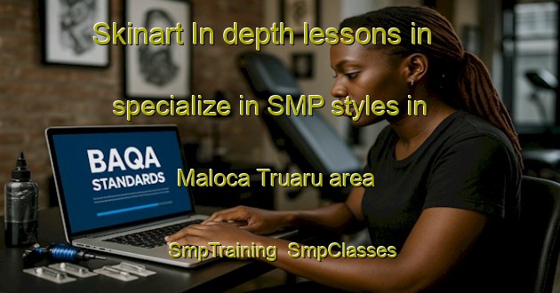 Skinart In-depth lessons in specialize in SMP styles in Maloca Truaru area | SmpTraining | SmpClasses | SkinartTraining-Brazil