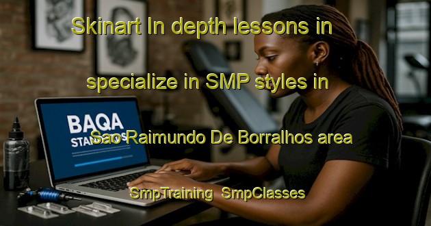 Skinart In-depth lessons in specialize in SMP styles in Sao Raimundo De Borralhos area | SmpTraining | SmpClasses | SkinartTraining-Brazil