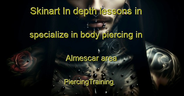 Skinart In-depth lessons in specialize in body piercing in Almescar area | PiercingTraining | PiercingClasses | SkinartTraining-Brazil