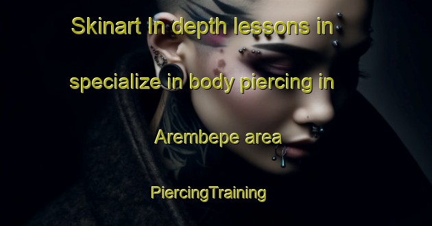 Skinart In-depth lessons in specialize in body piercing in Arembepe area | PiercingTraining | PiercingClasses | SkinartTraining-Brazil
