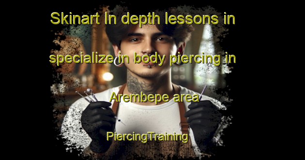 Skinart In-depth lessons in specialize in body piercing in Arembepe area | PiercingTraining | PiercingClasses | SkinartTraining-Brazil