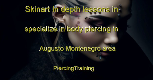 Skinart In-depth lessons in specialize in body piercing in Augusto Montenegro area | PiercingTraining | PiercingClasses | SkinartTraining-Brazil