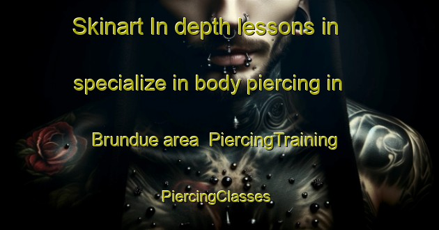 Skinart In-depth lessons in specialize in body piercing in Brundue area | PiercingTraining | PiercingClasses | SkinartTraining-Brazil