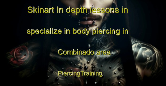 Skinart In-depth lessons in specialize in body piercing in Combinado area | PiercingTraining | PiercingClasses | SkinartTraining-Brazil