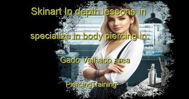 Skinart In-depth lessons in specialize in body piercing in Gado Velhaco area | PiercingTraining | PiercingClasses | SkinartTraining-Brazil