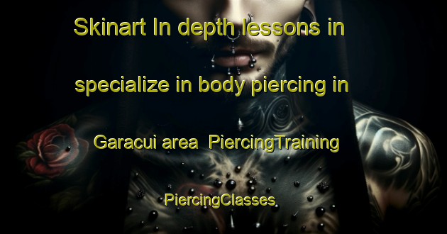 Skinart In-depth lessons in specialize in body piercing in Garacui area | PiercingTraining | PiercingClasses | SkinartTraining-Brazil