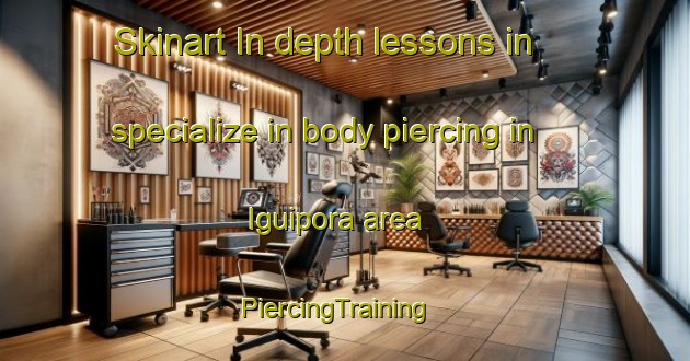 Skinart In-depth lessons in specialize in body piercing in Iguipora area | PiercingTraining | PiercingClasses | SkinartTraining-Brazil