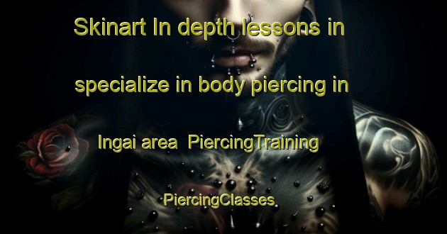 Skinart In-depth lessons in specialize in body piercing in Ingai area | PiercingTraining | PiercingClasses | SkinartTraining-Brazil