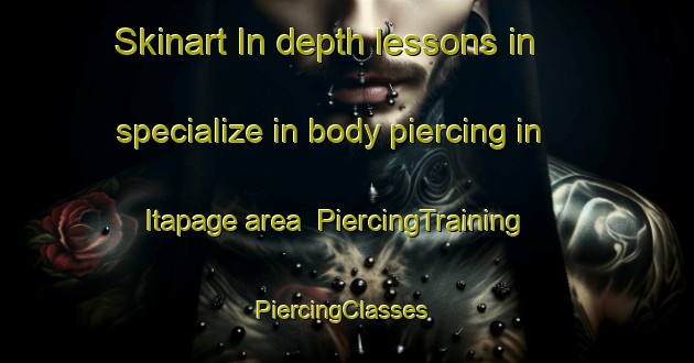 Skinart In-depth lessons in specialize in body piercing in Itapage area | PiercingTraining | PiercingClasses | SkinartTraining-Brazil