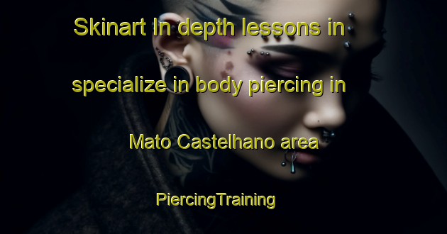 Skinart In-depth lessons in specialize in body piercing in Mato Castelhano area | PiercingTraining | PiercingClasses | SkinartTraining-Brazil