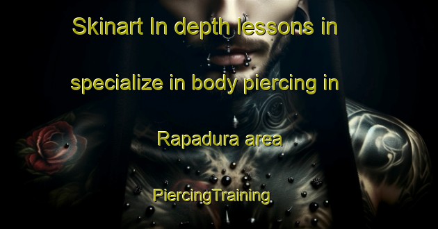 Skinart In-depth lessons in specialize in body piercing in Rapadura area | PiercingTraining | PiercingClasses | SkinartTraining-Brazil