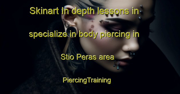 Skinart In-depth lessons in specialize in body piercing in Stio Peras area | PiercingTraining | PiercingClasses | SkinartTraining-Brazil