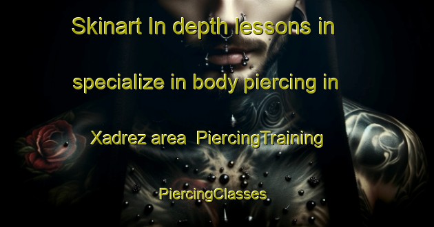 Skinart In-depth lessons in specialize in body piercing in Xadrez area | PiercingTraining | PiercingClasses | SkinartTraining-Brazil