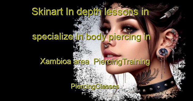 Skinart In-depth lessons in specialize in body piercing in Xambioa area | PiercingTraining | PiercingClasses | SkinartTraining-Brazil