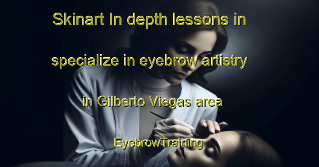 Skinart In-depth lessons in specialize in eyebrow artistry in Gilberto Viegas area | EyebrowTraining | EyebrowClasses | SkinartTraining-Brazil