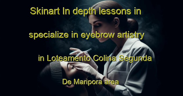 Skinart In-depth lessons in specialize in eyebrow artistry in Loteamento Colina Segunda De Maripora area | EyebrowTraining | EyebrowClasses | SkinartTraining-Brazil