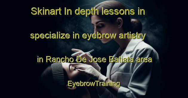 Skinart In-depth lessons in specialize in eyebrow artistry in Rancho De Jose Batista area | EyebrowTraining | EyebrowClasses | SkinartTraining-Brazil
