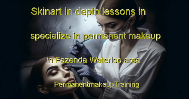 Skinart In-depth lessons in specialize in permanent makeup in Fazenda Waterloo area | PermanentmakeupTraining | PermanentmakeupClasses | SkinartTraining-Brazil