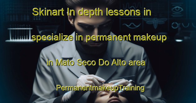 Skinart In-depth lessons in specialize in permanent makeup in Mato Seco Do Alto area | PermanentmakeupTraining | PermanentmakeupClasses | SkinartTraining-Brazil