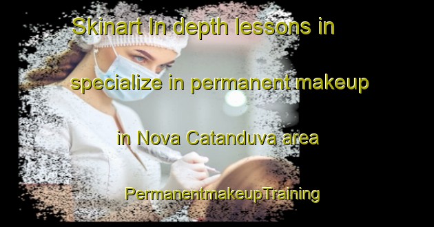 Skinart In-depth lessons in specialize in permanent makeup in Nova Catanduva area | PermanentmakeupTraining | PermanentmakeupClasses | SkinartTraining-Brazil