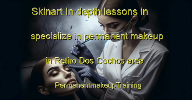 Skinart In-depth lessons in specialize in permanent makeup in Retiro Dos Cochos area | PermanentmakeupTraining | PermanentmakeupClasses | SkinartTraining-Brazil