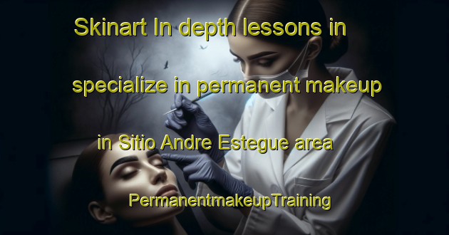 Skinart In-depth lessons in specialize in permanent makeup in Sitio Andre Estegue area | PermanentmakeupTraining | PermanentmakeupClasses | SkinartTraining-Brazil