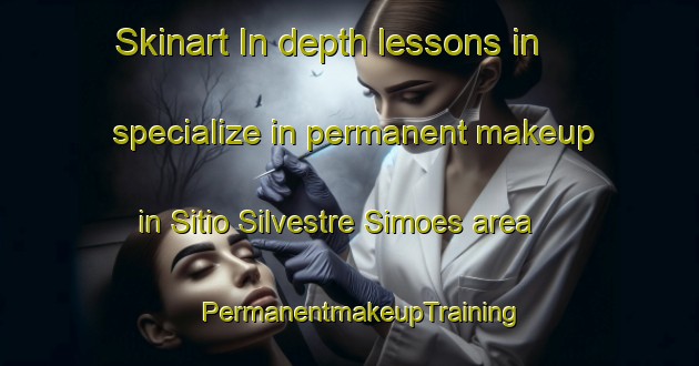 Skinart In-depth lessons in specialize in permanent makeup in Sitio Silvestre Simoes area | PermanentmakeupTraining | PermanentmakeupClasses | SkinartTraining-Brazil