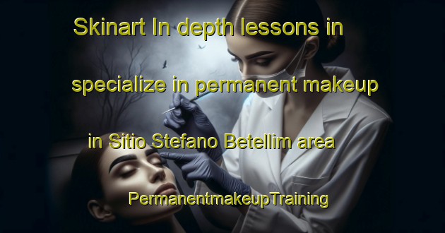 Skinart In-depth lessons in specialize in permanent makeup in Sitio Stefano Betellim area | PermanentmakeupTraining | PermanentmakeupClasses | SkinartTraining-Brazil