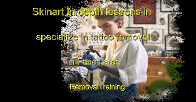 Skinart In-depth lessons in specialize in tattoo removal in Farias area | RemovalTraining | RemovalClasses | SkinartTraining-Brazil