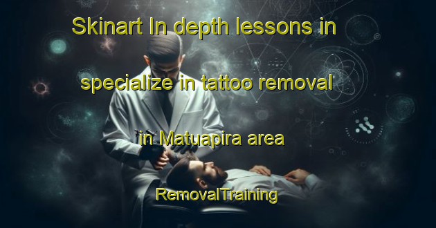Skinart In-depth lessons in specialize in tattoo removal in Matuapira area | RemovalTraining | RemovalClasses | SkinartTraining-Brazil