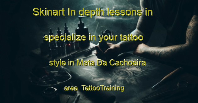 Skinart In-depth lessons in specialize in your tattoo style in Mata Da Cachoeira area | TattooTraining | TattooClasses | SkinartTraining-Brazil