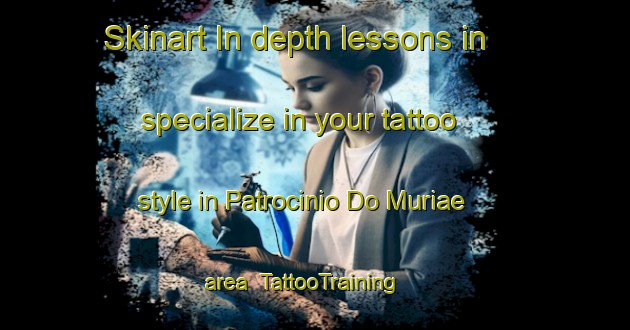 Skinart In-depth lessons in specialize in your tattoo style in Patrocinio Do Muriae area | TattooTraining | TattooClasses | SkinartTraining-Brazil