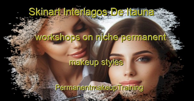 Skinart Interlagos De Itauna workshops on niche permanent makeup styles | PermanentmakeupTraining | PermanentmakeupClasses | SkinartTraining-Brazil