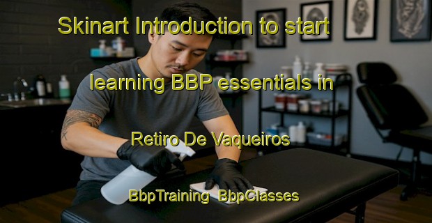 Skinart Introduction to start learning BBP essentials in Retiro De Vaqueiros | BbpTraining | BbpClasses | SkinartTraining-Brazil