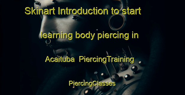 Skinart Introduction to start learning body piercing in Acaituba | #PiercingTraining #PiercingClasses #SkinartTraining-Brazil